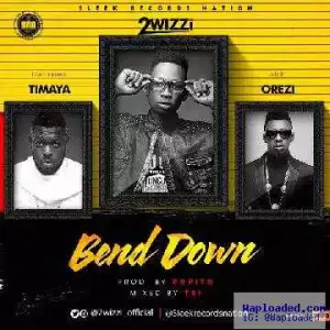 2wizzi - Bend Down ft. Timaya & Orezi (Prod. by Popito)